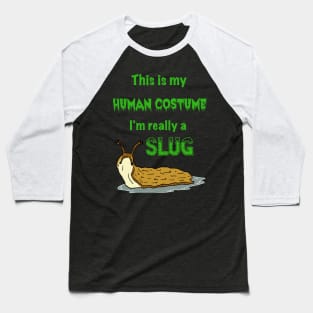 This is my Human Costume, I'm Really a Slug Baseball T-Shirt